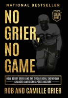 No Grier, No Game: How Bobby Grier and the Sugar Bowl Showdown Changed American Sports History 196937246X Book Cover