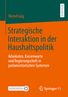 Strategische Interaktion in Der Haushaltspolitik: Advokaten, Kassenwarte Und Regierungschefs in Parlamentarischen Systemen 3658411481 Book Cover