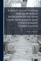 A Multi Agent System for Flow-Based Intrusion Detection Using Reputation and Evolutionary Computation 1249586658 Book Cover