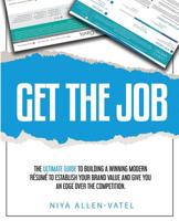 Get The Job: The Ultimate Guide To Building A Winning Modern Resume 1986798429 Book Cover