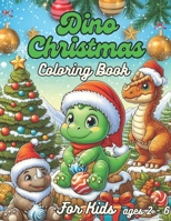 Dino Christmas Coloring Book For Kids ages 2-6: A Jurasic Adventure With 55 Coloring Pages For Kids & Toddlers B0CPRX2B3V Book Cover