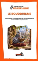 LE BOUDDHISME: Origines, écoles, pratiques et idées : bien plus qu’une statue zen posée à côté d’une bougie parfumée. (Le Pigeon t’explique - Arts, Culture & Religions) (French Edition) B0HKDD17LZ Book Cover