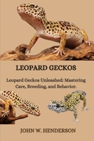 Leopard Geckos: Leopard Geckos Unleashed: Mastering Care, Breeding, and Behavior. B0CVQXDTST Book Cover