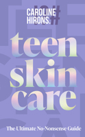 Teen Skincare: The ultimate guide to clear, confident skin for teens – packed with insider tips, unbeatable routines, and expert advice to help you feel your best, inside and out 0008729700 Book Cover