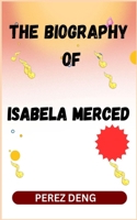 THE BIOGRAPHY OF ISABELA MERCED 058564473X Book Cover