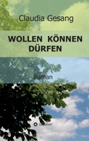 Wollen Können Dürfen: Ein Roman (German Edition) 3347012879 Book Cover