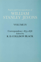 Papers and Correspondence of William Stanley Jevons: Volume 4: Correspondence, 1873-1878 1349030937 Book Cover