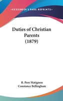 Duties of Christian Parents 0548752397 Book Cover