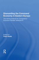 Dismantling the Command Economy in Eastern Europe: The Vienna Institute for Comparative Economic Studies Yearbook III 0367016060 Book Cover