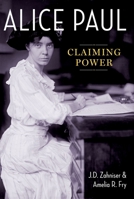 Alice Paul: Claiming Power 0190932937 Book Cover