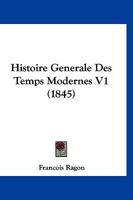 Histoire Generale Des Temps Modernes V1 (1845) 1166800652 Book Cover