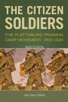 The Citizen Soldiers: The Plattsburg Training Camp Movement, 1913-1920 0813154073 Book Cover