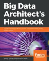 Big Data Architect's Handbook: A guide to building proficiency in tools and systems used by leading big data experts 1788835824 Book Cover