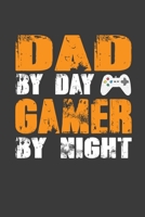 Dad By Day Gamer By Night: Perfect Notebook For Dad By Day Gamer By Night. Cute Cream Paper 6*9 Inch With 100 Pages Notebook For Writing Daily Routine, Journal and Hand Note 1708100474 Book Cover