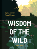 Wisdom of the Wild: Inspiration from Nature for Living a Beautiful Life 1797208306 Book Cover