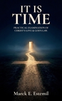 It Is Time: Practical examination of Christ's love & God's law. B0GVY1D3VS Book Cover
