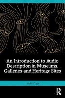 An Introduction to Audio Description in Museums, Galleries and Heritage Sites 1041092148 Book Cover