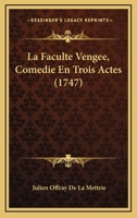 La Faculte Vengee, Comedie En Trois Actes (1747) 1141826305 Book Cover