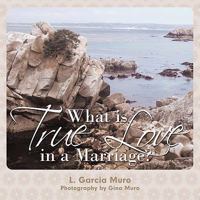 What Is True Love in a Marriage? 1615075763 Book Cover