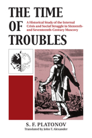 The Time of Troubles: A Historical Study of the Internal Crisis and Social Struggle in Sixteenth- and Seventeenth-Century Muscovy 0700600620 Book Cover
