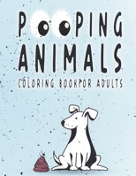 Pooping Animals Coloring Book for Adults: Animal Art Book For Grown-ups B0BKP5H3NJ Book Cover