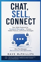 Chat, Sell, Connect: Your 2026 Playbook for Facebook Messaging: Privacy, Hidden Features, and Income Strategies (Made Simple: Beginner's Guides to the Apps and Software Running Modern Work and Life) B0H9SWXX6K Book Cover