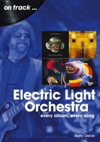 Electric Light Orchestra On Track: Every Album, Every Song 1789521521 Book Cover