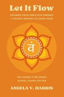 Let It Flow: Awaken Your Creative Energy: A Chakra Inspired Coloring Book for Mindfulness and Self-Care B0G3ZV51Y3 Book Cover