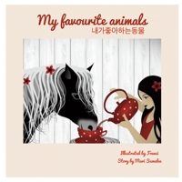 My Favourite Animals 내가 좋아하는 동물: Dual Language Edition English-Korean 1549866060 Book Cover