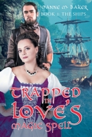 Trapped In Love's Magic Spell: Book 1: The Ships 1524686336 Book Cover