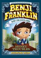 Benji Franklin: Kid Zillionaire: Money Troubles 1496541375 Book Cover