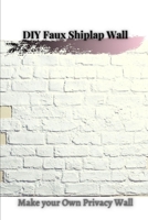 DIY Faux Shiplap Wall: Make your Own Privacy Wall B097DLF12Q Book Cover