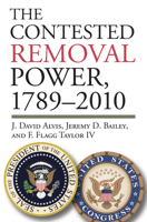 The Contested Removal Power, 1789-2010 0700619224 Book Cover