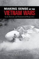 Making Sense of the Vietnam Wars: Local, National, and Transnational Perspectives (Reinterpreting History: How Historical Assessments Change Over Time) 0195315146 Book Cover