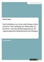 Das Verhältnis von Geist und Drang in Max Schelers "Die Stellung des Menschen im Kosmos" und das Belohnungssystem als organologischer Repräsentant des Dranges 3668707618 Book Cover
