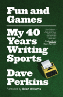 Fun and Games: My 40 Years Writing Sports 177041312X Book Cover