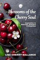 Blossoms of the Cherry Soul : Inspiration to Educate, Energize and Empower 1734916060 Book Cover