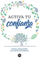 Activa tu confianza: Ejercicios y consejos prácticos para reconectar con tu auténtico yo (Spanish Edition) 607882807X Book Cover