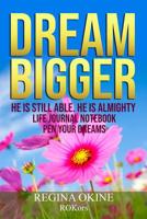 Dream Bigger: He Is Still Able. He Is Almighty 1099266718 Book Cover