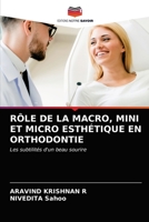 RÔLE DE LA MACRO, MINI ET MICRO ESTHÉTIQUE EN ORTHODONTIE: Les subtilités d'un beau sourire 6203622664 Book Cover