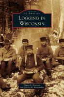 Logging in Wisconsin 1467126926 Book Cover