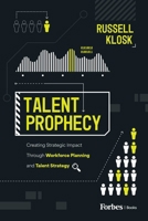 Talent Prophecy: Creating Strategic Impact Through Workforce Planning and Talent Strategy B0D3FYG7PG Book Cover