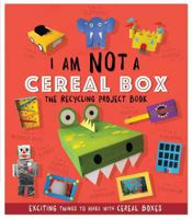 I Am Not A Cereal Box: The Recycling Project Book 1783124172 Book Cover