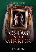 Hostage in the Mirror : A Love Story 173396780X Book Cover