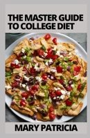 The Master Guide To College Diet: Easy And Budget-Friendly Recipes null Book Cover