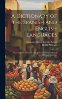 A Dictionary of the Spanish and English Languages: Wherein the Words Are Correctly Explained According to Their Differnet Meanings 1021396893 Book Cover