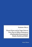 Human Nature and the Tragic Vision in Three Plays by William Shakespeare: A Psychoanalytic Reassessment of Hamlet, Machbeth and Othello 396203045X Book Cover