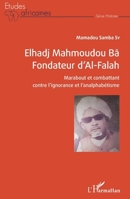 Elhadj Mahmoudou Bâ Fondateur d'Al-Falah: Marabout et combattant contre l'ignorance et l'analphabétisme (Études Africaines) (French Edition) 234319453X Book Cover