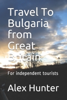 Travel To Bulgaria from Great Britain: For independent tourists 1699155593 Book Cover