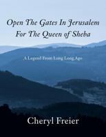 Open the Gates in Jerusalem for the Queen of Sheba: A Legend from Long Long Ago 1491865725 Book Cover